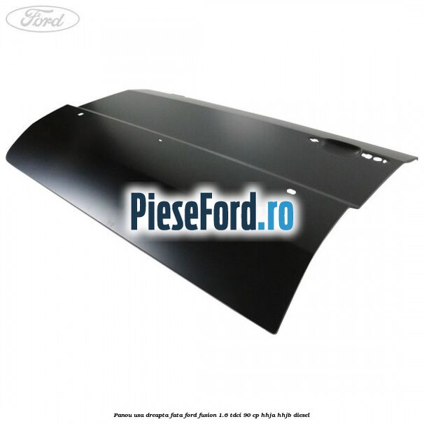 Panou usa dreapta fata Ford Fusion 1.6 TDCi 90 cp Panou usa dreapta fata Ford Fusion 1.6 TDCi 90 cp HHJA, HHJB diesel
