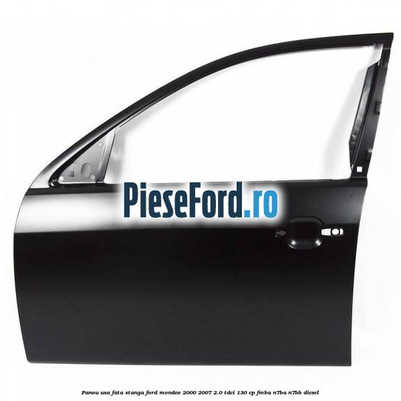 Panou usa fata stanga Ford Mondeo 2000-2007 2.0 TDCi 130 cp FMBA, N7BA, N7BB diesel