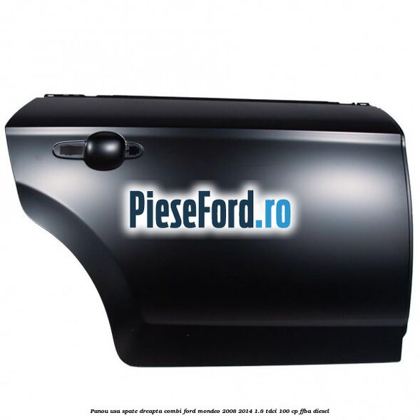 Panou usa spate dreapta combi Ford Mondeo 2008-2014 1.8 TDCi 100 cp FFBA diesel