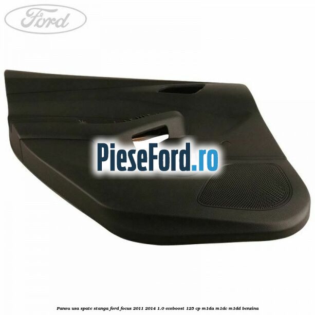Panou usa spate stanga Ford Focus 2011-2014 1.0 EcoBoost 125 cp M1DA, M1DC, M1DD benzina