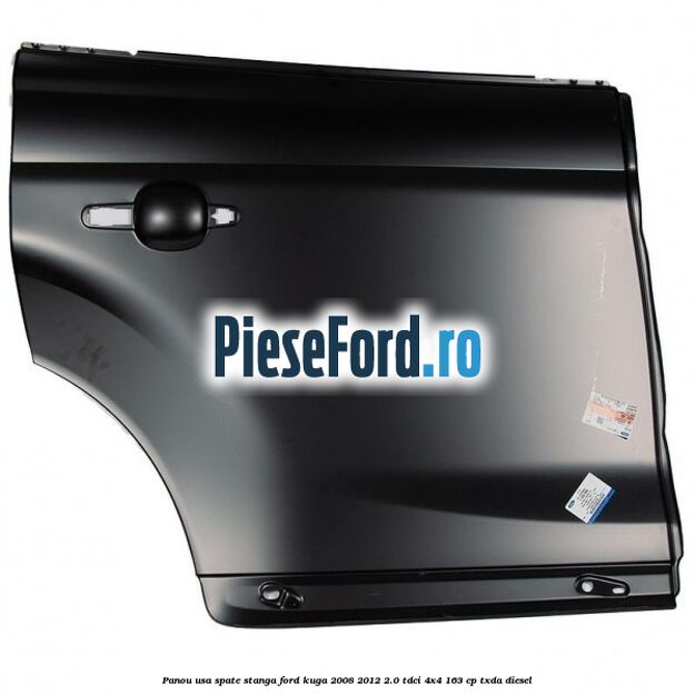 Panou usa spate stanga Ford Kuga 2008-2012 2.0 TDCI 4x4 163 cp Panou usa spate stanga Ford Kuga 2008-2012 2.0 TDCI 4x4 163 cp TXDA diesel
