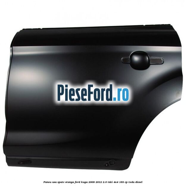 Panou usa spate stanga Ford Kuga 2008-2012 2.0 TDCI 4x4 163 cp TXDA diesel