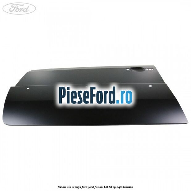Panou usa stanga fata Ford Fusion 1.3 60 cp Panou usa stanga fata Ford Fusion 1.3 60 cp BAJA benzina