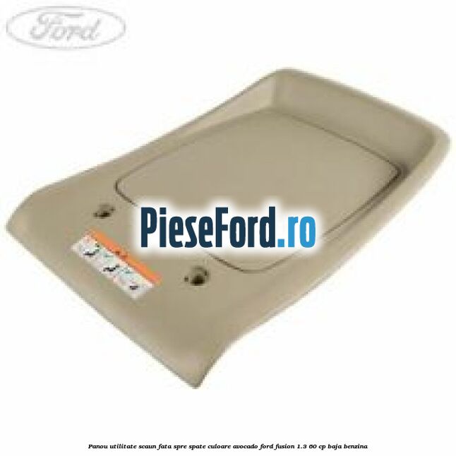 Panou utilitate scaun fata spre spate culoare avocado Ford Fusion 1.3 60 cp BAJA benzina