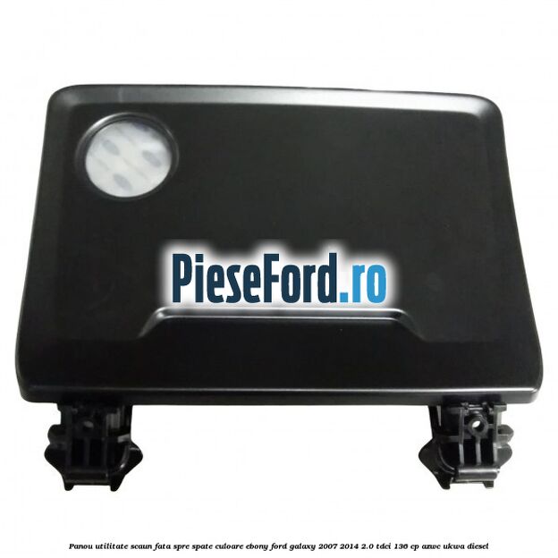 Panou utilitate scaun fata spre spate culoare ebony Ford Galaxy 2007-2014 2.0 TDCi 136 cp AZWC, UKWA diesel