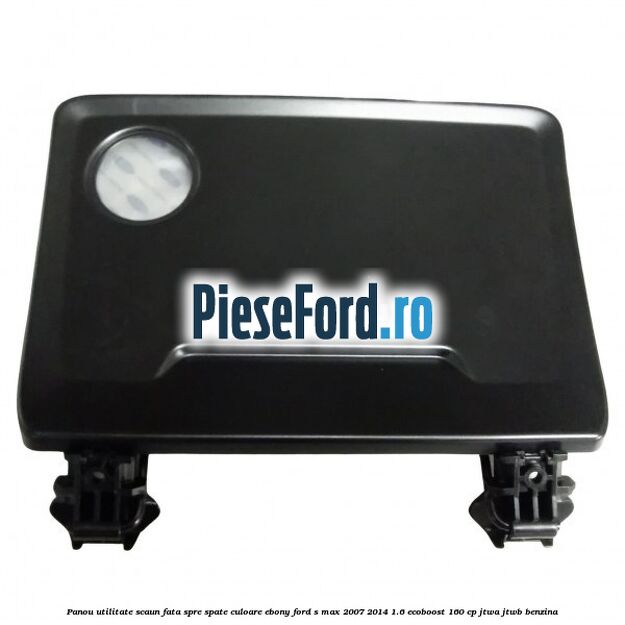 Panou utilitate scaun fata spre spate culoare ebony Ford S-Max 2007-2014 1.6 EcoBoost 160 cp JTWA, JTWB benzina