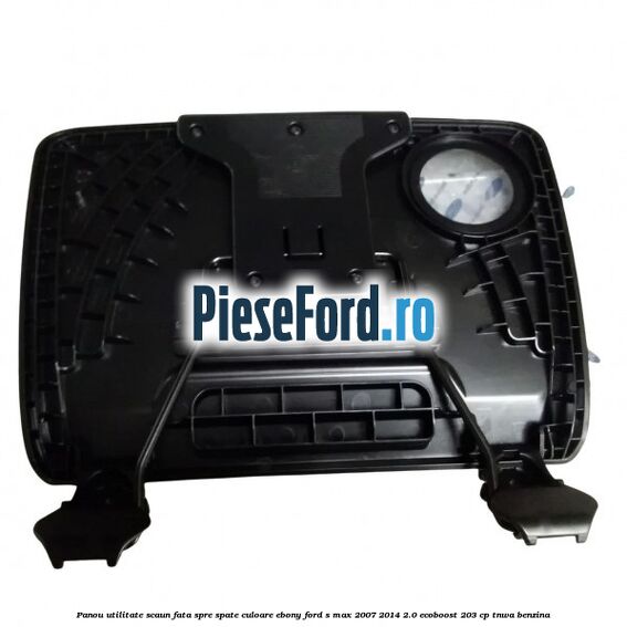 Panou utilitate scaun fata spre spate culoare ebony Ford S-Max 2007-2014 2.0 EcoBoost 203 cp Panou utilitate scaun fata spre spate culoare ebony Ford S-Max 2007-2014 2.0 EcoBoost 203 cp TNWA benzina