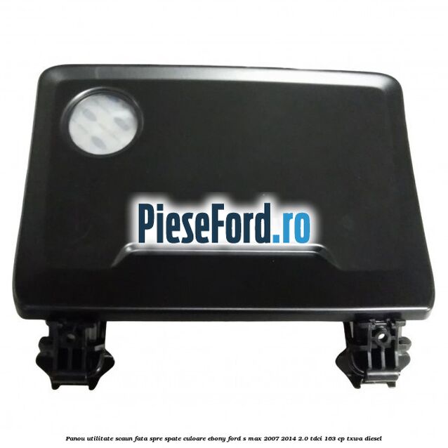 Panou utilitate scaun fata spre spate culoare ebony Ford S-Max 2007-2014 2.0 TDCi 163 cp TXWA diesel