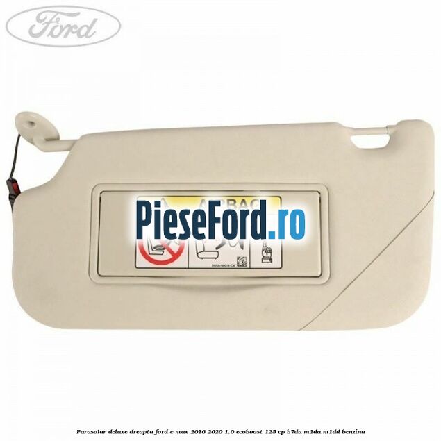 Parasolar deluxe dreapta Ford C-Max 2016-2020 1.0 EcoBoost 125 cp Parasolar deluxe dreapta Ford C-Max 2016-2020 1.0 EcoBoost 125 cp B7DA, M1DA, M1DD benzina