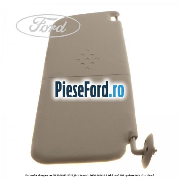 Parasolar dreapta an 05/2006-03/2012 Ford Transit 2006-2014 2.2 TDCi RWD 100 cp DRRA, DRRB, DRRC diesel