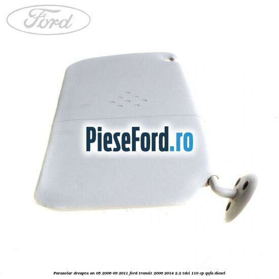 Parasolar dreapta an 05/2006-09/2011 Ford Transit 2006-2014 2.2 TDCi 110 cp QVFA diesel