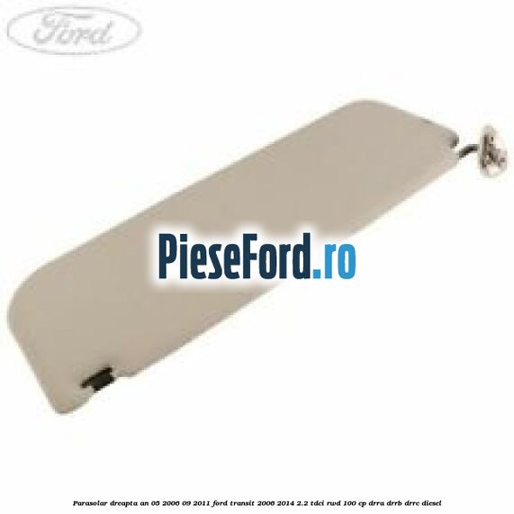 Parasolar dreapta an 05/2006-09/2011 Ford Transit 2006-2014 2.2 TDCi RWD 100 cp DRRA, DRRB, DRRC diesel