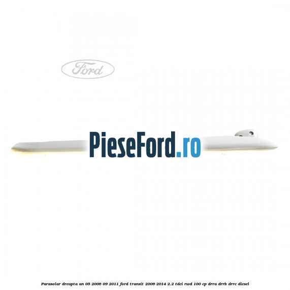 Parasolar dreapta an 05/2006-09/2011 Ford Transit 2006-2014 2.2 TDCi RWD 100 cp DRRA, DRRB, DRRC diesel