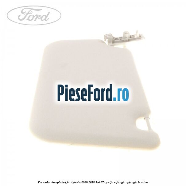 Parasolar dreapta bej Ford Fiesta 2008-2012 1.4 97 cp RTJA, RTJB, SPJA, SPJC, SPJE benzina