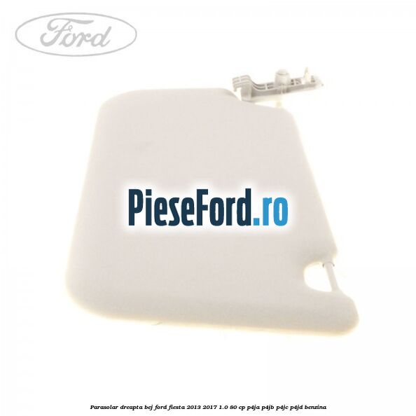 Parasolar dreapta bej Ford Fiesta 2013-2017 1.0 80 cp P4JA, P4JB, P4JC, P4JD benzina