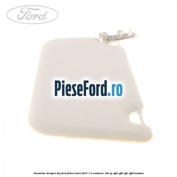 Parasolar dreapta bej Ford Fiesta 2013-2017 1.0 EcoBoost 100 cp SFJA, SFJB, SFJC, SFJD benzina