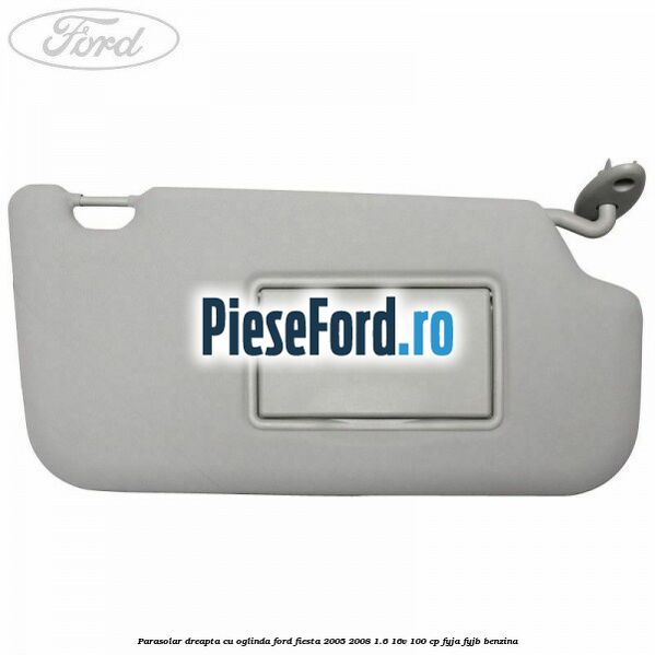 Parasolar dreapta cu oglinda Ford Fiesta 2005-2008 1.6 16V 100 cp FYJA, FYJB benzina