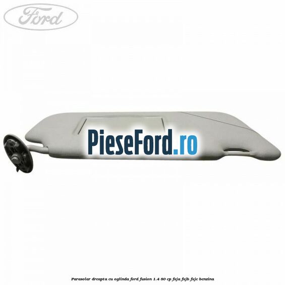 Parasolar dreapta cu oglinda Ford Fusion 1.4 80 cp Parasolar dreapta cu oglinda Ford Fusion 1.4 80 cp FXJA, FXJB, FXJC benzina