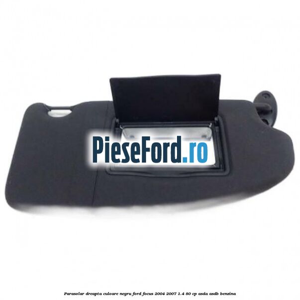 Parasolar dreapta culoare negru Ford Focus 2004-2007 1.4 80 cp ASDA, ASDB benzina