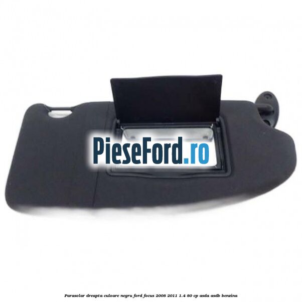 Parasolar dreapta culoare negru Ford Focus 2008-2011 1.4 80 cp ASDA, ASDB benzina