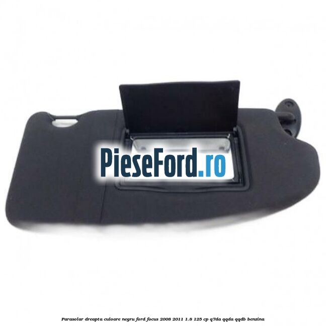 Parasolar dreapta culoare negru Ford Focus 2008-2011 1.8 125 cp Parasolar dreapta culoare negru Ford Focus 2008-2011 1.8 125 cp Q7DA, QQDA, QQDB benzina