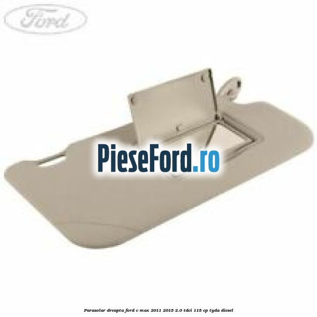 Parasolar dreapta Ford C-Max 2011-2015 2.0 TDCi 115 cp TYDA diesel