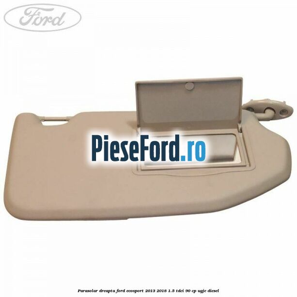 Parasolar dreapta Ford EcoSport 2013-2018 1.5 TDCi 90 cp Parasolar dreapta Ford EcoSport 2013-2018 1.5 TDCi 90 cp UGJE diesel