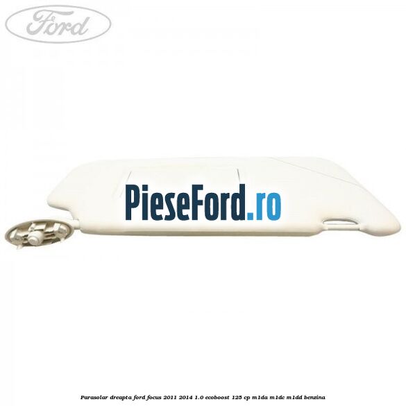 Parasolar dreapta Ford Focus 2011-2014 1.0 EcoBoost 125 cp M1DA, M1DC, M1DD benzina