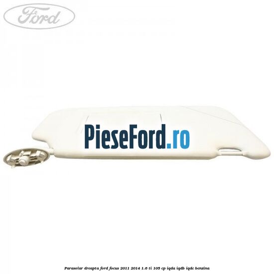 Parasolar dreapta Ford Focus 2011-2014 1.6 Ti 105 cp Parasolar dreapta Ford Focus 2011-2014 1.6 Ti 105 cp IQDA, IQDB, IQDC benzina