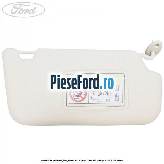 Parasolar dreapta Ford Focus 2014-2018 2.0 TDCi 150 cp Parasolar dreapta Ford Focus 2014-2018 2.0 TDCi 150 cp T7DA, T7DB diesel