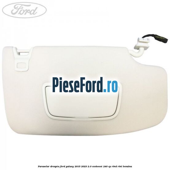 Parasolar dreapta Ford Galaxy 2015-2023 2.0 EcoBoost 240 cp Parasolar dreapta Ford Galaxy 2015-2023 2.0 EcoBoost 240 cp R9CD, R9CI benzina