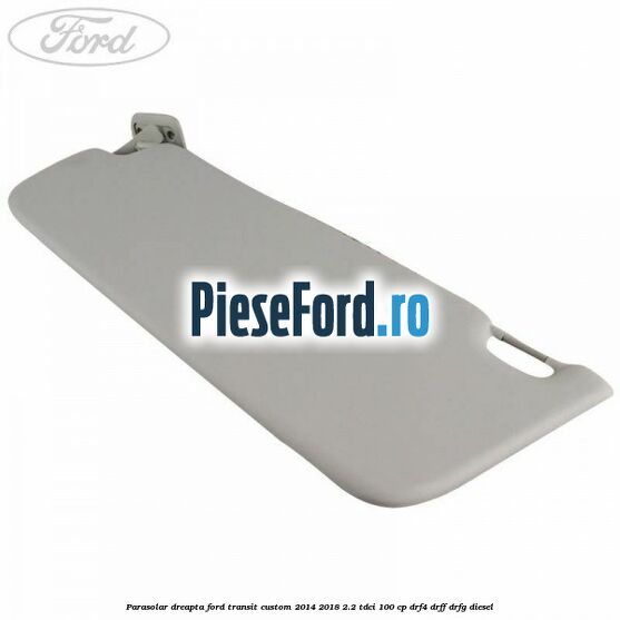 Parasolar dreapta Ford Transit Custom 2014-2018 2.2 TDCi 100 cp DRF4, DRFF, DRFG diesel