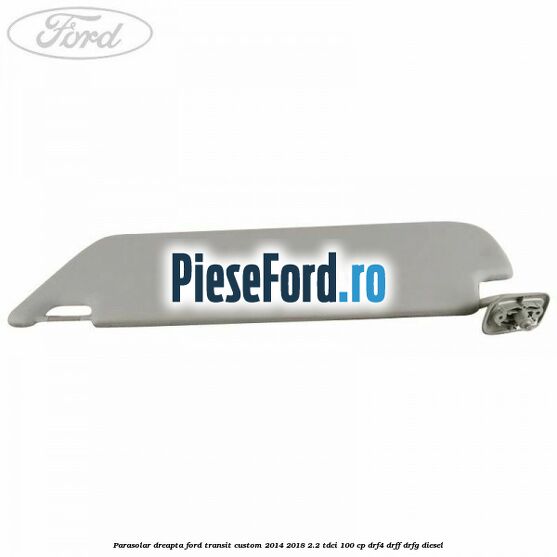 Parasolar dreapta Ford Transit Custom 2014-2018 2.2 TDCi 100 cp Parasolar dreapta Ford Transit Custom 2014-2018 2.2 TDCi 100 cp DRF4, DRFF, DRFG diesel
