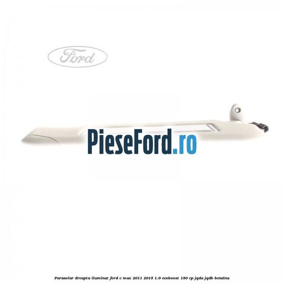 Parasolar dreapta iluminat Ford C-Max 2011-2015 1.6 EcoBoost 150 cp JQDA, JQDB benzina