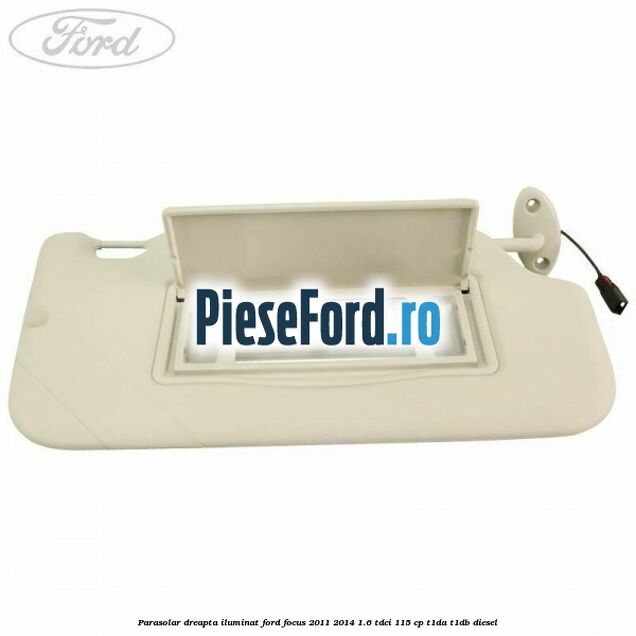 Parasolar dreapta iluminat Ford Focus 2011-2014 1.6 TDCi 115 cp T1DA, T1DB diesel