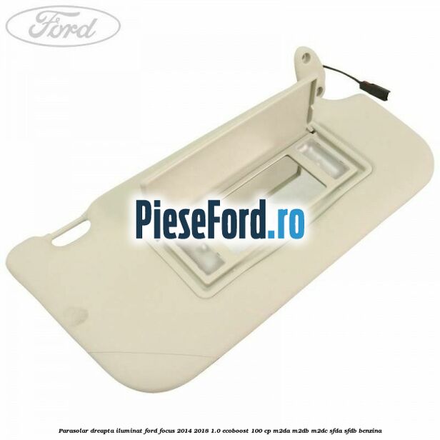 Parasolar dreapta iluminat Ford Focus 2014-2018 1.0 EcoBoost 100 cp M2DA, M2DB, M2DC, SFDA, SFDB benzina