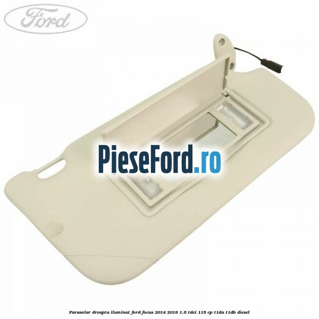 Parasolar dreapta iluminat Ford Focus 2014-2018 1.6 TDCi 115 cp T1DA, T1DB diesel