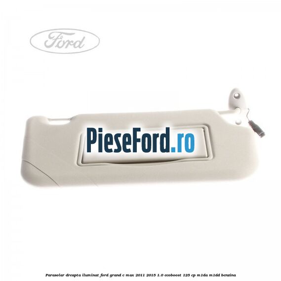 Parasolar dreapta iluminat Ford Grand C-Max 2011-2015 1.0 EcoBoost 125 cp Parasolar dreapta iluminat Ford Grand C-Max 2011-2015 1.0 EcoBoost 125 cp M1DA, M1DD benzina
