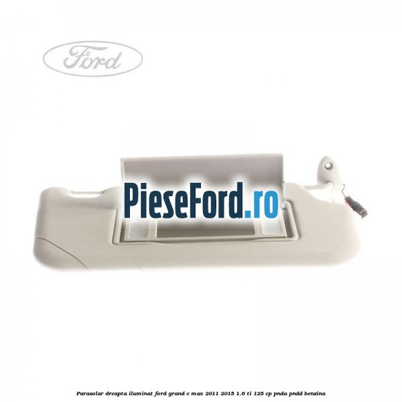 Parasolar dreapta iluminat Ford Grand C-Max 2011-2015 1.6 Ti 125 cp PNDA, PNDD benzina