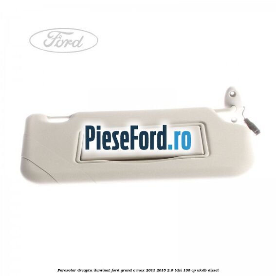 Parasolar dreapta iluminat Ford Grand C-Max 2011-2015 2.0 TDCi 136 cp UKDB diesel