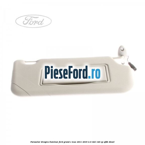 Parasolar dreapta iluminat Ford Grand C-Max 2011-2015 2.0 TDCi 140 cp UFDB diesel