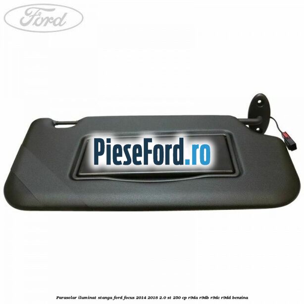 Parasolar iluminat stanga Ford Focus 2014-2018 2.0 ST 250 cp Parasolar iluminat stanga Ford Focus 2014-2018 2.0 ST 250 cp R9DA, R9DB, R9DC, R9DD benzina