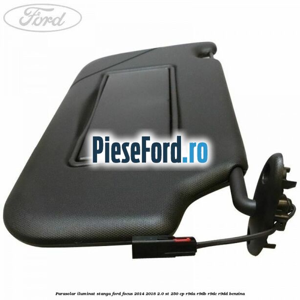 Parasolar iluminat stanga Ford Focus 2014-2018 2.0 ST 250 cp Parasolar iluminat stanga Ford Focus 2014-2018 2.0 ST 250 cp R9DA, R9DB, R9DC, R9DD benzina