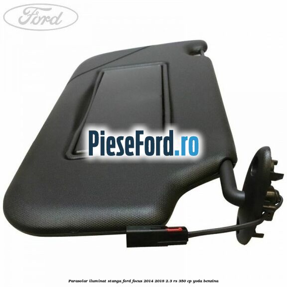 Parasolar iluminat stanga Ford Focus 2014-2018 2.3 RS 350 cp YVDA benzina