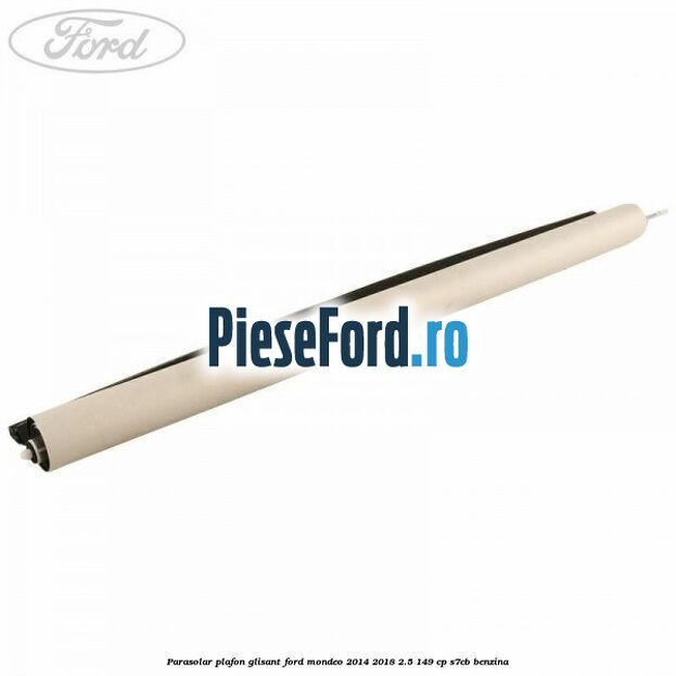 Parasolar plafon glisant Ford Mondeo 2014-2018 2.5 149 cp S7CB benzina