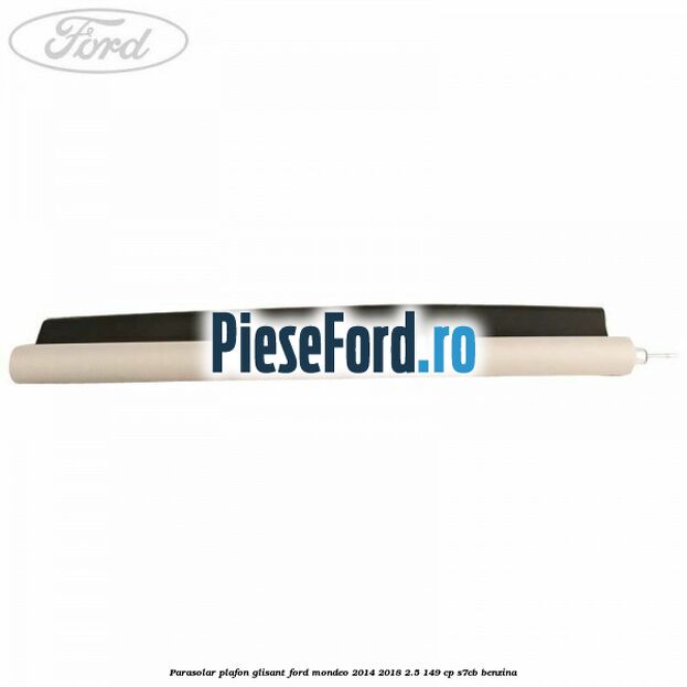 Parasolar plafon glisant Ford Mondeo 2014-2018 2.5 149 cp S7CB benzina