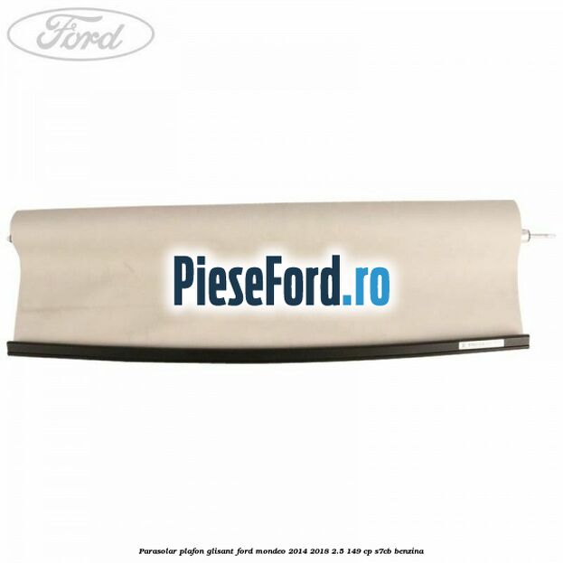 Parasolar plafon glisant Ford Mondeo 2014-2018 2.5 149 cp S7CB benzina