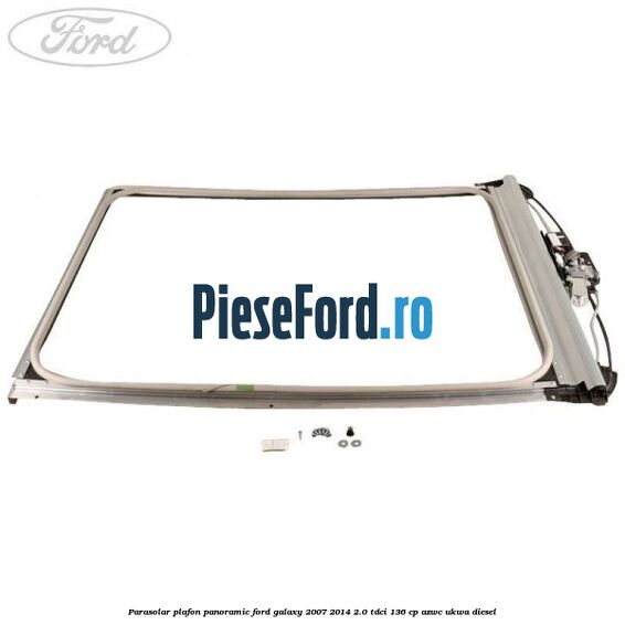 Parasolar plafon panoramic Ford Galaxy 2007-2014 2.0 TDCi 136 cp AZWC, UKWA diesel