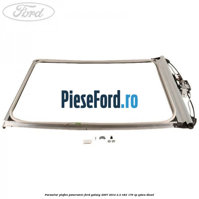 Parasolar plafon panoramic Ford Galaxy 2007-2014 2.2 TDCi 175 cp Q4WA diesel