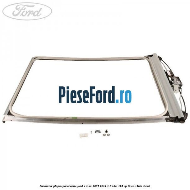 Parasolar plafon panoramic Ford S-Max 2007-2014 1.6 TDCi 115 cp T1WA, T1WB diesel